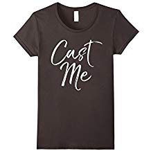 Cast Me Shirt Funny Cute Actor Actress Acting Theater Tee